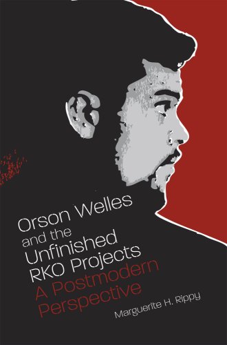 Orson Welles And The Unfinished Rko Projects A Postmodern Perspective 1st Edition Marguerite H Rippy