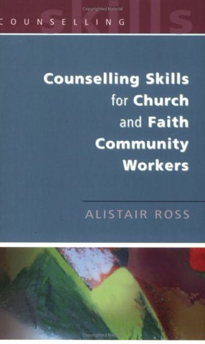 Counselling Skills For Church And Faith Community Workers 1st Edition Alistair Ross
