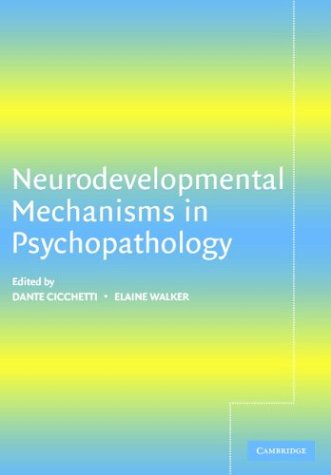 Neurodevelopmental Mechanisms In Psychopathology Dante Cicchetti