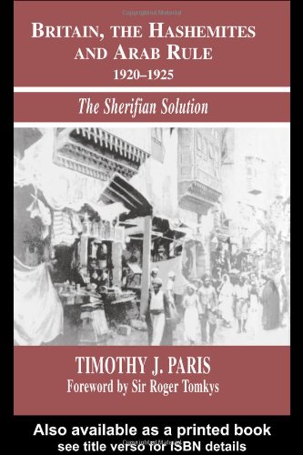 Britain The Hashemites And Arab Rule 19201925 Sherifian Solution 1st Edition Timothy Paris Roger Tomkys Pref