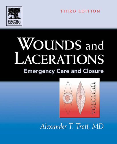Wounds And Lacerations Emergency Care And Closure 3rd Edition 3rd Edition Alexander T Trott Md