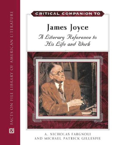 Critical Companion To James Joyce A Literary Companion To His Life And Works Second Revised Edition 2nd Edition A Nicholas Fargnoli