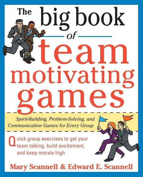 The Big Book Of Teammotivating Games 1st Mary Scannell Edward E Scannell