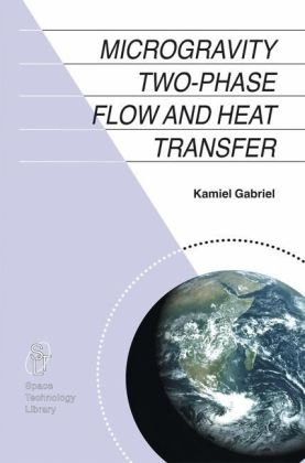 Microgravity Twophase Flow And Heat Transfer Space Technology Library 1st Edition Kamiel Gabriel