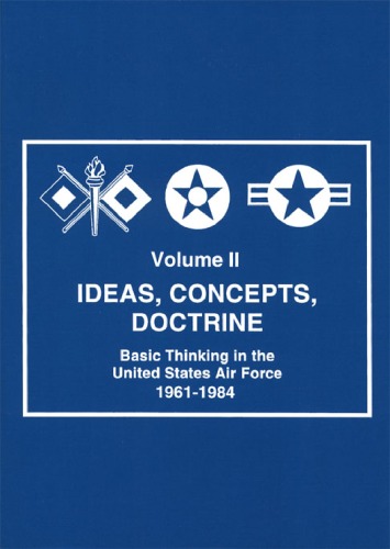 Ideas Concepts Doctrine Basic Thinking In The Usaf Volume 2 Robert Frank Futrell