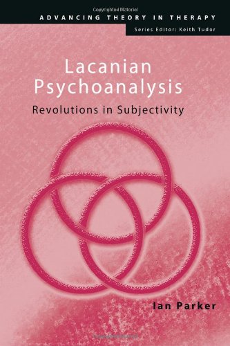 Lacanian Psychoanalysis Revolutions In Subjectivity Advancing Theory In Therapy 1st Edition Ian Parker