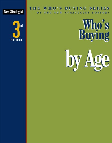 Whos Buying By Age The Whos Buying Series 3rd Edition New Strategist Pubns Inc