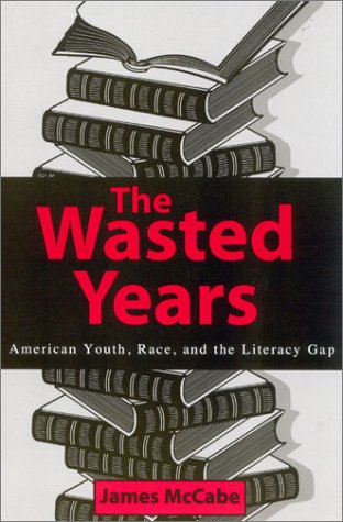 The Wasted Years American Youth Race And The Literacy Gap James Mccabe