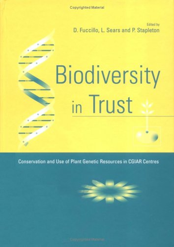 Biodiversity In Trust Conservation And Use Of Plant Genetic Resources In Cgiar Centres First Edition Dominic Fuccillo