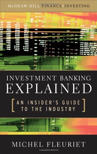 Investment Banking Explained An Insiders Guide To The Industry 1st Edition Michel Fleuriet
