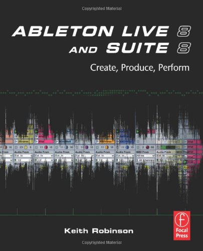 Ableton Live 8 And Suite 8 Create Produce Perform Keith Robinson