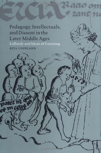 Pedagogy Intellectuals And Dissent In The Later Middle Ages Lollardy And Ideas Of Learning Rita Copeland