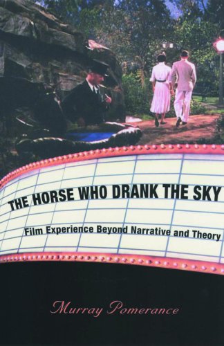 The Horse Who Drank The Sky Film Experience Beyond Narrative And Theory Murray Pomerance