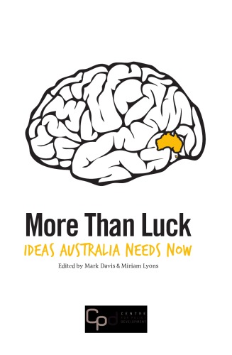 More Than Luck Ideas Australia Needs Now Mark Davis Miriam Lyons Editors