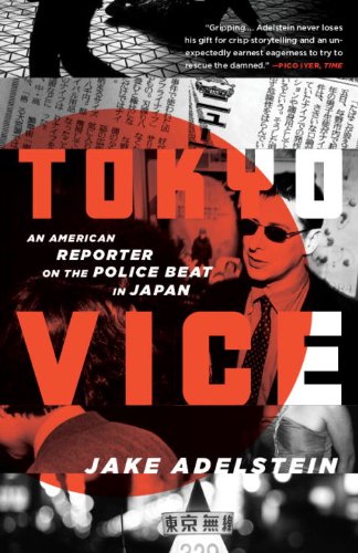 Tokyo Vice An American Reporter On The Police Beat In Japan Jake Adelstein