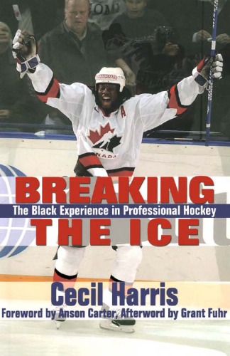 Breaking The Ice The Black Experience In Professional Hockey Cecil Harris