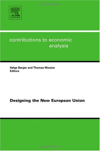 Designing The New European Union 1st Edition Helge Berger And Thomas Moutos Eds