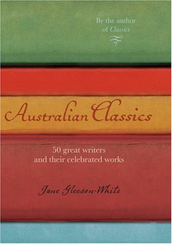 Australian Classics 50 Great Writers And Their Celebrated Works Jane Gleesonwhite