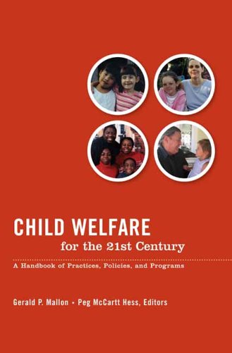 Child Welfare For The 21st Century A Handbook Of Practices Policies Programs Gerald P Mallon