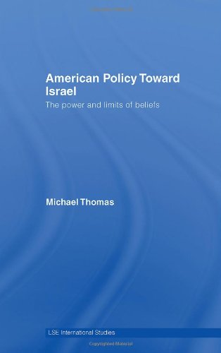 American Policy Toward Israel The Power And Limits Of Beliefs 1st Edition Michael Thomas