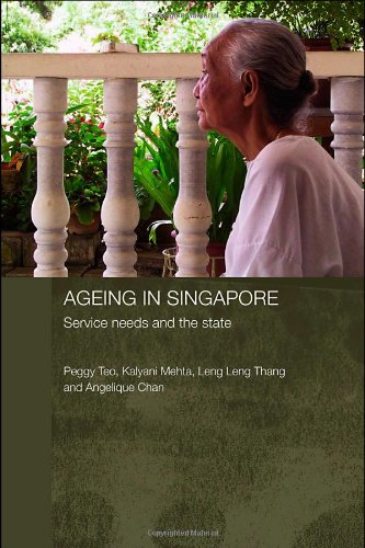 Ageing In Singapore Service Needs And The State Routledgecurzon Contemporary Southeast Asia Series 1st Edition Et Al Teo