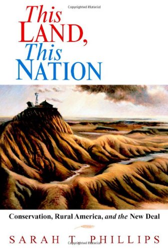 This Land This Nation Conservation Rural America And The New Deal Sarah T Phillips