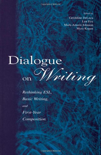 Dialogue On Writing Rethinking Esl Basic Writing And Firstyear Composition Geri Deluca