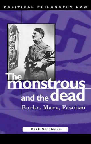 The Monstrous And The Dead Burke Marx Fascism University Of Wales Press Political Philosophy Now Mark Neocleous