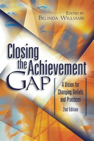 Closing The Achievement Gap A Vision For Changing Beliefs And Practices 2nd Edition 2nd Edition Belinda Williams
