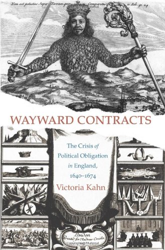 Wayward Contracts The Crisis Of Political Obligation In England 16401674 Victoria Kahn