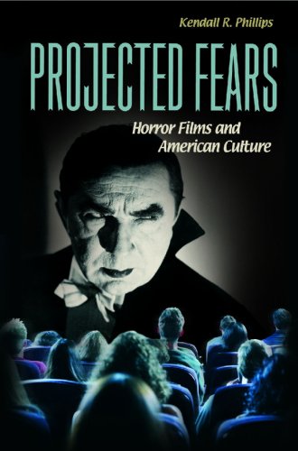 Projected Fears Horror Films And American Culture First Edition Kendall R Phillips