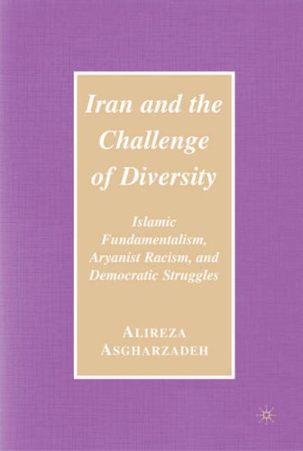 Iran And The Challenge Of Diversity Islamic Fundamentalism Aryanist Racism And Democratic Struggles First Edition Alireza Asgharzadeh