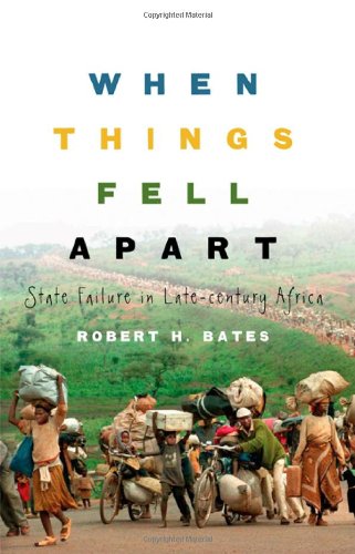 When Things Fell Apart State Failure In Latecentury Africa 1st Edition Robert H Bates