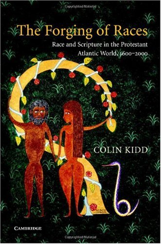 The Forging Of Races Race And Scripture In The Protestant Atlantic World 16002000 1st Edition Colin Kidd