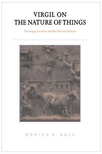 Virgil On The Nature Of Things The Georgics Lucretius And The Didactic Tradition Monica R Gale