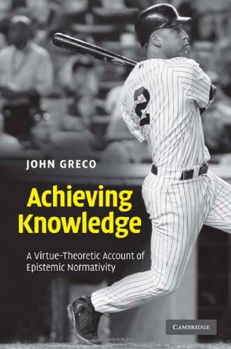 Achieving Knowledge A Virtuetheoretic Account Of Epistemic Normativity 1st Edition John Greco