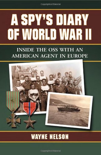 A Spys Diary Of World War Ii Inside The Oss With An American Agent In Europe Wayne Nelson