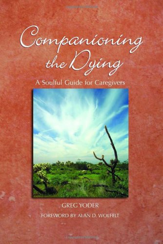 Companioning The Dying A Soulful Guide For Counselors Caregivers Greg Yoder