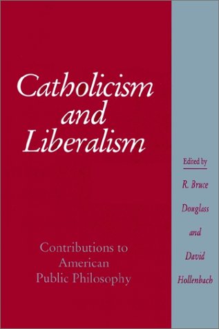 Catholicism And Liberalism Contributions To American Public Policy R Bruce Douglass