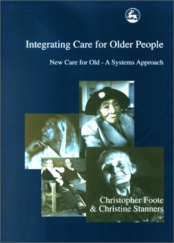 Integrating Care For Older People New Care For Olda Systems Approach 1st Edition Christopher Foote