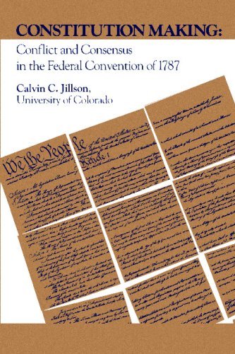 Constitution Making Conflict And Consensus In The Federal Convention Of 1787 Calvin Jillson