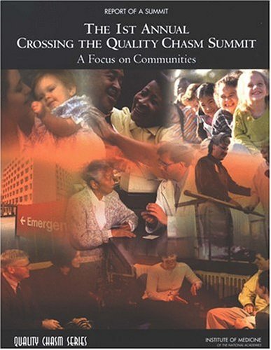 1st Annual Crossing The Quality Chasm Summit Committee On The Crossing The Quality Chasm Next Steps Toward A New Health Care System
