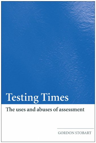 Testing Times The Uses And Abuses Of Assessment 1st Edition Gordon Stobart