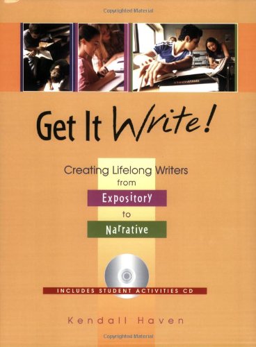 Get It Write Creating Lifelong Writers From Expository To Narrative Kendall Haven