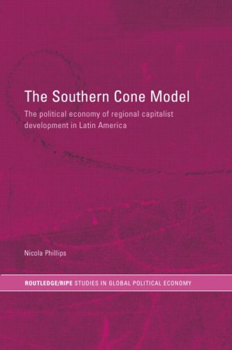 The Southern Cone Model The Political Economy Of Regional Capitalist Development In Latin America Nicola Phillips