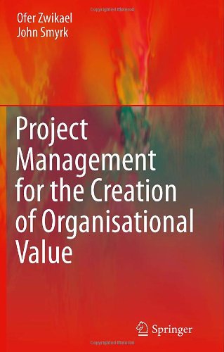 Project Management For The Creation Of Organisational Value 1st Edition Ofer Zwikael