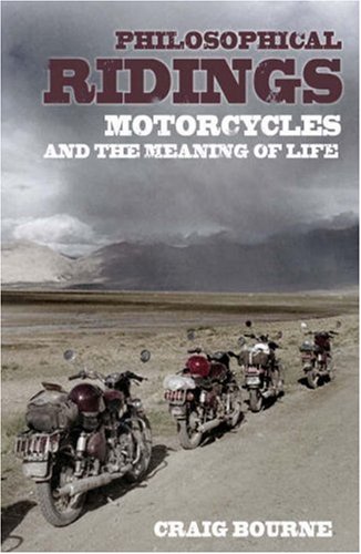 Philosophical Ridings Motorcycles And The Meaning Of Life Craig Bourne
