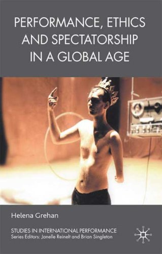Performance Ethics And Spectatorship In A Global Age Studies In International Performance Helena Grehan