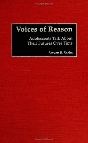 Voices Of Reason Adolescents Talk About Their Futures Over Time Steven B Sachs