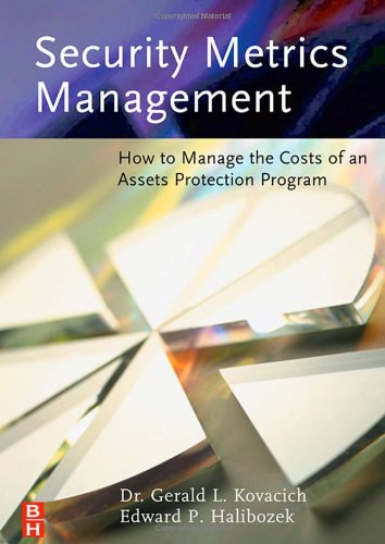 Security Metrics Management How To Manage The Costs Of An Assets Protection Program 1st Edition Gerald L Kovacich